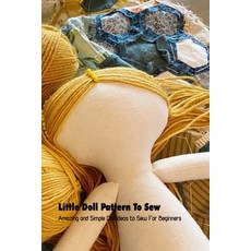(英文圖書) Little Doll Pattern To Sew: Amazing and Simple Doll Ideas to Sew For Beginners 平裝版, Independently Published, 英文