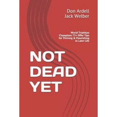(英文圖書) Not Dead Yet: World Triathlon Champions 75+ Offer Tips for Thriving & Flourishi... 平裝版, Independently Published, 英文