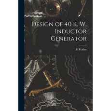 (英文圖書) Design of 40 K. W. Inductor Generator 平裝版, Legare Street Press, 英文