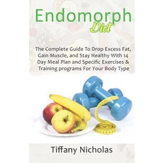 Endomorph Diet: The Complete Guide To Drop Excess Fat Gain Muscle and Stay Healthy With 14 Day Mea... 平裝版, Independently Published, 英文