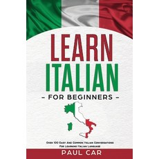 Learn Italian For Beginners: Over 100 Easy And Common Italian Conversations For Learning Italian Lan... 平裝版, Independently Published, 英文