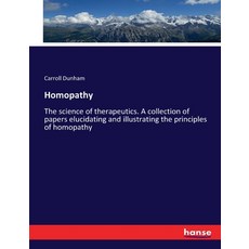 (英文圖書) Homopathy: The science of therapeutics. A collection of papers elucidating and illustrating t... 平裝版, Hansebooks, 英文
