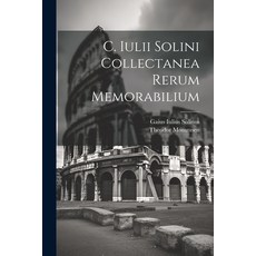 (英文圖書) C. Iulii Solini Collectanea Rerum Memorabilium 平裝版, Legare Street Press, 英文