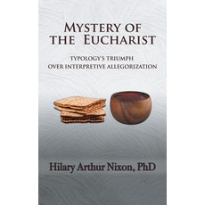 (英文圖書) Mystery of the Eucharist: Typology's Triumph over Interpretive Allegorization 精裝版, WestBow Press, 英文