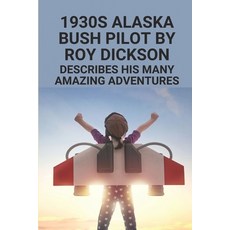 (英文圖書) 1930s Alaska Bush Pilot By Roy Dickson: Describes His Many Amazing Adventures: Alaska Bush Pi... 平裝版, Independently Published, 英文