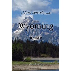 (英文圖書) A View Junkie's Guide: Wyoming Dayhiking 平裝版, Createspace Independent Pub..., 英文