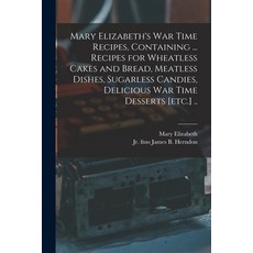 (英文圖書) Mary Elizabeth's War Time Recipes Containing ... Recipes for Wheatless Cakes and Bread Meat... 平裝版, Legare Street Press, 英文