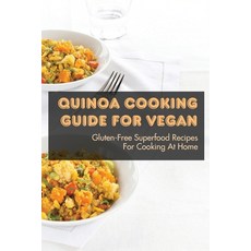 (英文圖書) Quinoa Cooking Guide For Vegan: Gluten-Free Superfood Recipes For Cooking At Home: Gluten-Fre... 平裝版, Independently Published, 英文