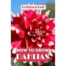 (英文圖書) How to Grow Dahlias: Easy guide to planning planting and growing 平裝版, Independently Published, 英文