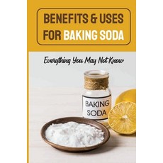 (英文圖書) Benefits & Uses For Baking Soda: Everything You May Not Know: Baking Soda Natural Remedies 平裝版, Independently Published, 英文