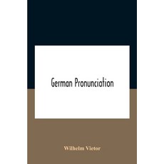 German Pronunciation: Practice And Theory The Best German German Sounds And How They Are Represente... 平裝版, Alpha Edition, 英語