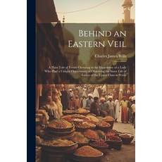 (英文圖書) Behind an Eastern Veil: A Plain Tale of Events Occuring in the Experience of a Lady Who Had a... 平裝版, Legare Street Press, 英文