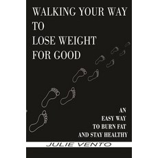 (英文圖書) Walking Your Way to Lose Weight for Good: An Easy Way to Burn Fat and Stay Healthy 平裝版, Independently Published, 英文