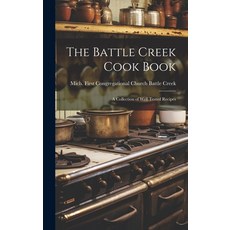 (英文圖書) The Battle Creek Cook Book: A Collection of Well Tested Recipes 精裝版, Legare Street Press, 英文