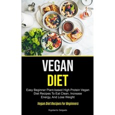 Vegan Diet: Easy Beginner Plant-based High Protein Vegan Diet Recipes To Eat Clean Increase Energy ... 平裝版, Micheal Kannedy, 英文