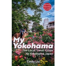 (英文圖書) My Yokohama: The Local Travel Guide to Yokohama Japan 平裝版, Japan Travel Guide, 英文