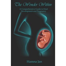 (英文圖書) The Wonder Within: A Comprehensive Guide to Fetal Development and Pregnancy 平裝版, Independently Published, 英文