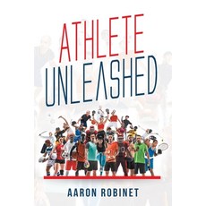 Athlete Unleashed: A Holistic Approach to Unleashing Your Best Inner Athlete 平裝版, Fulton Books, 英文