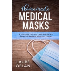 Homemade Medical Masks: A Practical Guide to Make Different Types of Medical Masks at Home 平裝版, Independently Published, 英文