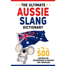 (英文圖書) The Ultimate Aussie Slang Dictionary: Master 500 Australian Expressions and Phr... 平裝版, Independently Published, 英文
