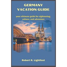 (英文圖書) Germany Vacation Guide: your ultimate guide for sightseeing culture and adventure 平裝版, Independently Published, 英文
