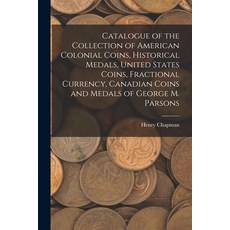 (英文圖書) Catalogue of the Collection of American Colonial Coins Historical Medals United States Coin... 平裝版, Legare Street Press, 英文