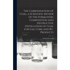 (英文圖書) The Carbonisation of Coal a Scientific Review of the Formation Composition and Destructive ... 精裝版, Legare Street Press, 英文