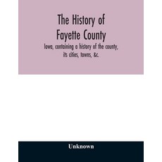 (英文圖書) The history of Fayette County Iowa containing a history of the county its ci... 平裝版, Alpha Edition, 英文