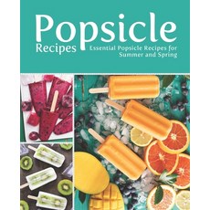 (英文圖書) Popsicle Recipes: Essential Popsicle Recipes for Summer and Spring 平裝版, Independently Published, 英文