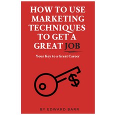 (英文圖書) How to Use Marketing Techniques to Get a Great Job: Your Key to a Great Career 平裝版, Business Expert Press, 英文