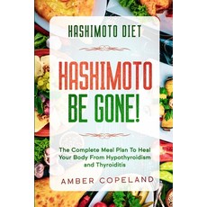 Hashimoto Diet: HASHIMOTO BE GONE! - The Complete Meal Plan To Heal Your Body From Hypothyroidism an... 平裝版, Readers First Publishing Ltd, 英文