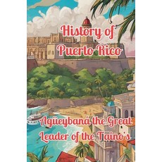 (英文書籍) Agüeybaná the Great： Leader of the Taino's 平裝版, 獨立出版, 英文