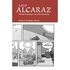 Lalo Alcaraz: Political Cartooning in the Latino Community 精裝版, University Press of Mississippi