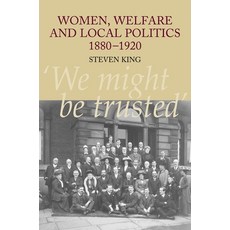 (英文圖書) Women Welfare and Local Politics 1880-1920: 'We Might Be Trusted' 精裝版, Sussex Academic Press, 英文