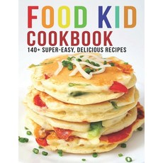 Food Kid Cookbook: 140+ Super Easy Delicious Recipes 平裝版, Independently Published, 英語