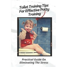 (英文圖書) Toilet Training Tips For Effective Potty Training: Practical Guide On Eliminating The Stress:... 平裝版, Independently Published, 英文