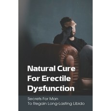 (英文圖書) Natural Cure For Erectile Dysfunction: Secrets For Man To Regain Long-Lasting Libido: Cure Er... 平裝版, Independently Published, 英文