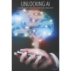 (英文圖書) Unlocking AI: A Leader's Guide to Boosting Operational Productivity 平裝版, Independently Published, 英文