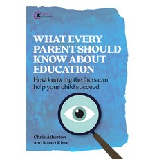 What Every Parent Should Know about Education: How Knowing the Facts Can Help Your Child Succeed 平裝版, Critical Publishing, 英文