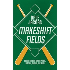 (英文圖書) Makeshift Fields: Chasing Baseball Across Ireland Scotland England and Wales 平裝版, Invisible Publishing, 英文