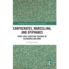 (英文圖書) Carpocrates Marcellina and Epiphanes: Three Early Christian Teachers of Alexandria and Rome 精裝版, Routledge, 英文