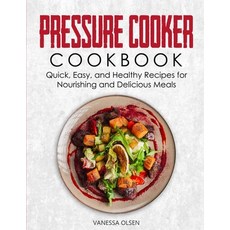 Pressure Cooker Cookbook: Quick Easy and Healthy Recipes for Nourishing and Delicious Meals 平裝版, Independently Published, 英文