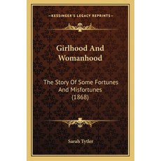 Girlhood And Womanhood: The Story Of Some Fortunes And Misfortunes (1868) 平裝版, Kessinger Publishing, 英文