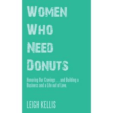 (英文圖書)Women Who Need Donuts: Honoring Our Cravings . . . and Building a Business and a... 精裝版, Balboa Press, 英文