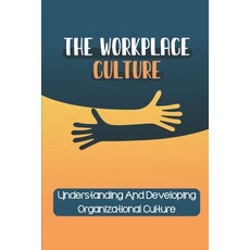 (英文圖書) The Workplace Culture: Understanding And Developing Organizational Culture: Workplace Culture... 平裝版, Independently Published, 英文