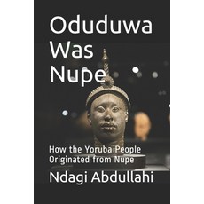 (英文圖書) Oduduwa Was Nupe: How the Yoruba People Originated from Nupe 平裝版, Independently Published, 英文