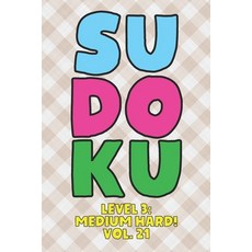 Sudoku Level 3: Medium Hard! Vol. 21: Play 9x9 Grid Sudoku Medium Hard Level 3 Volume 1-40 Play Them... 平裝版, Independently Published, 英語