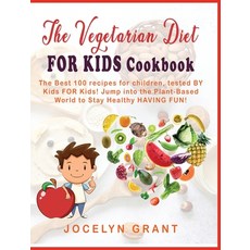 Vegetarian Diet for Kids Cookbook: The Best 100 Recipes for Children Tested BY Kids FOR Kids! Jump ... 精裝版, Jocelyn Grant, 英文