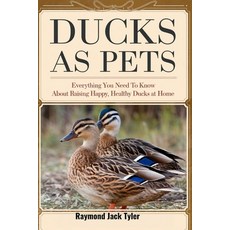 (英文圖書) Ducks as Pets: Everything You Need to Know About Raising Happy Healthy Ducks a... 平裝版, Independently Published, 英文