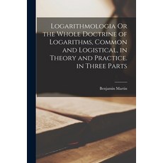 (英文圖書) Logarithmologia Or the Whole Doctrine of Logarithms Common and Logistical in Theory and Pra... 平裝版, Legare Street Press, 英文